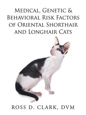 cover image of Medical, Genetic & Behavioral Risk Factors of Oriental Shorthair and Longhair Cats